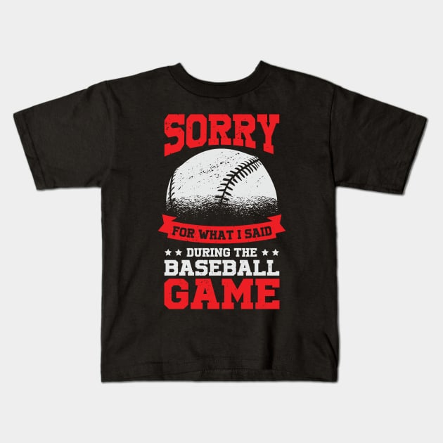 Sorry For What I Said During The Baseball Game Kids T-Shirt by Dolde08